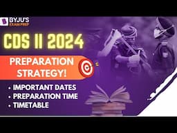 CDS II 2024 | CDS II 2024 Preparation | CDS 2024 Important Dates | CDS Exam Strategy