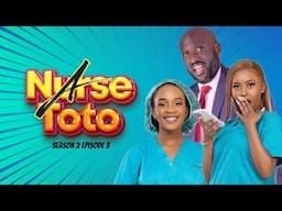 A Nurse Toto Season 2 EPISODE 3  (Opportunist Tapeli ft Dj Shiti)