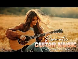 Melodies Entering the History of World Music - Top Guitar Songs of All Time for Relax, Sleep, Study