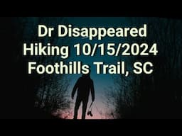 Doctor Disappeared Hiking 10/15/2024, Foothills Trail,SC & 2 Hikers Stranded Hiking Mt Whitney, CA