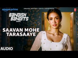 Bandish Bandits S2: Saawan Mohe Tarasaaye (Audio) | Ritwik,Shreya,Ankita,Krishna,Siddharth,Souumil