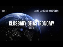 ASMR Astronomy Glossary A to D (part 1) (female) #asmr #facts #whispers