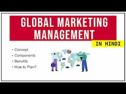 GLOBAL MARKETING MANAGEMENT IN HINDI | Concept, Examples, Components, Benefits, Process video #12