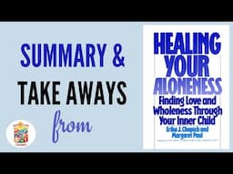 Summary & Takeaways from Healing Your Aloneness: Finding Love and Wholeness Through Your Inner Child