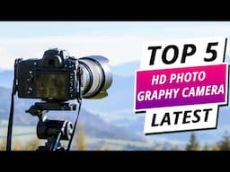 Top 5 Best HD Photography Cameras 2024