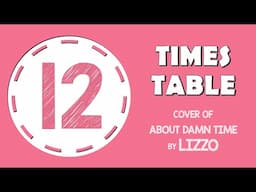 12 Times Table Song (About Damn Time by Lizzo) Laugh Along and Learn