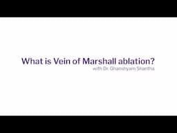 Dr. Ghanshyam Shantha discusses Vein of Marshall ablation procedure