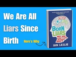 Born Liars: The Surprising Truth Behind Human Deception (Chapterwise Summary)