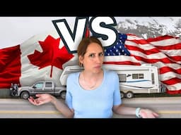 Which is BETTER? RVing in Canada vs. The United States