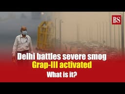 Delhi battles severe smog: Grap-III activated: What is it? | Delhi pollution | Stubble burning