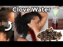 Clove Water for Thicker Hair! (3 Month Natural Hair Growth Update!) Surprised 😲 Shocking Results!!