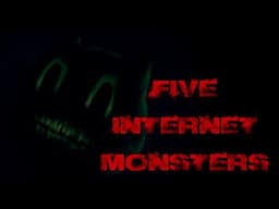 Five Creepy Internet Monsters