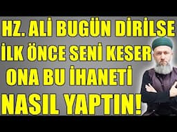 HZ. ALİ R.A. BUGÜN KABRİNDEN ÇIKSA EVVELA SEN VE SENİN GİBİLERİN HAKKINDAN GELİR! Hüseyin ÇEVİK