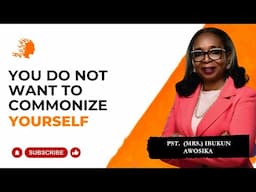 You Do Not Want To Commonize Yourself - Pst Mrs Ibukun Awosika |Deborah's Generation