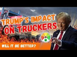 TRUMP'S Impact on Truckers! Will Our Industry Get Any Better?!