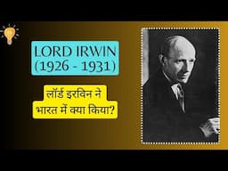 Lord Irwin - Viceroy of India (1926 - 1931)  Dandi March, 1st RTC, Simon Commission, Deepavali Dec.