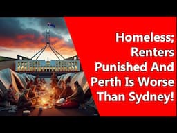 Homeless; Renters Punished And Perth Is Worse Than Sydney!