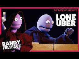 The Lone Uber | The Book of Randicus | Randy Feltface Comedy