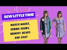 March Makes, Sewing Shows, Memory Bears & Chat