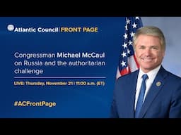 Congressman Michael McCaul on Russia and the authoritarian challenge