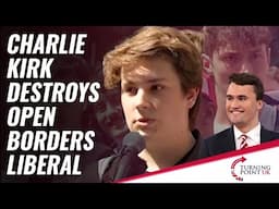 Charlie Kirk Destroys Open Borders Liberal