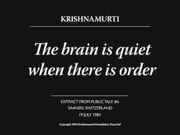 The brain is quiet when there is order | J. Krishnamurti