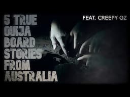 5 TRUE OUIJA BOARD HORROR STORIES FROM AUSTRALIA (feat. Creepy Oz)