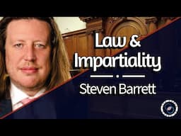 Law & Impartiality with Steven Barrett | #80