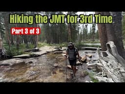 Hiking the John Muir Trail for 3rd Time - Part 3 of 3