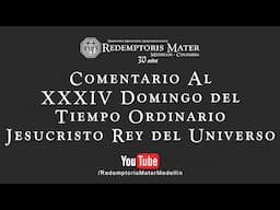 Comentario al XXXIV Domingo del Tiempo Ordinario - Jesucristo Rey del Universo