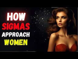 9 Ways Sigma Males Approach Women