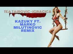 Tea Tairovic - Igracica Remix 2020 (Kazuky x Marko Milutinović)