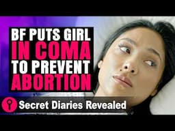 BF Puts Girl In Coma To Prevent Abortion! | @SecretDiariesRevealed