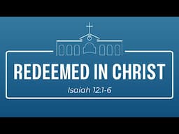 Redeemed in Christ - Rev. William Jonathan Ong - Isaiah - Nov 24, 2024