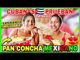 CUBANAS🇨🇺 PRUEBAN *por 1ra vez* el PAN CONCHA MEXICANO🇲🇽 ¡MEXICO NOS HA HECHO SABOREAR LA GLORIA😭❤️!