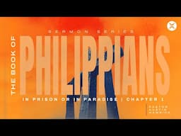 In Prison or In Paradise | Philippians 1 | Austin Hamrick