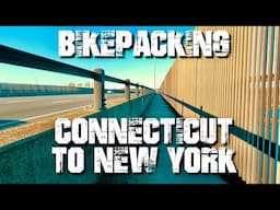 Bikepacking Connecticut to New York (ep65)