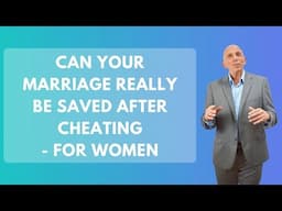 Can Your Marriage Really Be Saved After Cheating - For Women | Paul Friedman