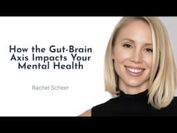 How the Gut-Brain Axis Impacts Your Mental Health with Rachel Scheer