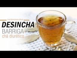 CHÁ DESINCHA BARRIGA - Anti-inflamatório, diurético e emagrece