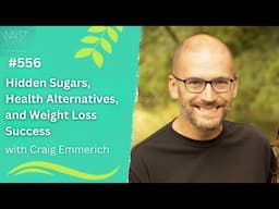 Craig Emmerich - Hidden Sugars, Healthy Alternatives, and Weight Loss Success