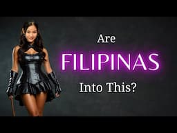 Are Filipinas Into This Sort Of Thing In The Bedroom?