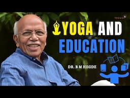 Yoga and Education - Dr. B M Hegde