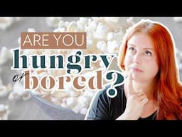 Am I Hungry or Bored?? How to Know the Difference