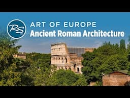 Art of Europe: Ancient Roman Architecture — Rick Steves Art Bite