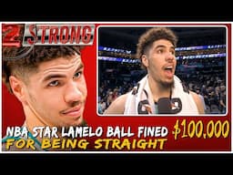 Lamelo Ball Fined $100,000 for 'No Homo' Comment" - ((( 2 STRONG )))