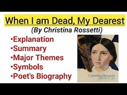 When I am dead my dearest by Christina Rossetti| Summary, Line by Line explanation, Themes, Symbols