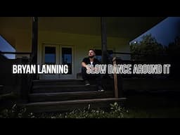 Slow Dance Around It - Bryan Lanning (Official Lyric Video)