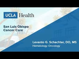 Levanto G. Schachter, DO, MS | Hematology Oncology | San Luis Obispo Cancer Care | UCLA Health