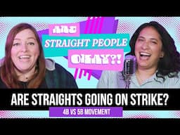 Are Straights Going On Strike?! (4B vs 5B) • Are Straight People Okay?